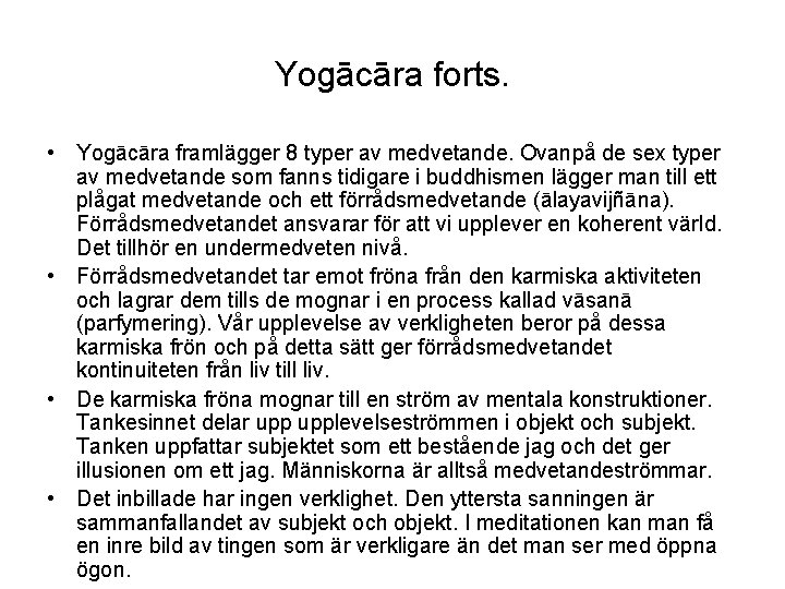 Yogācāra forts. • Yogācāra framlägger 8 typer av medvetande. Ovanpå de sex typer av