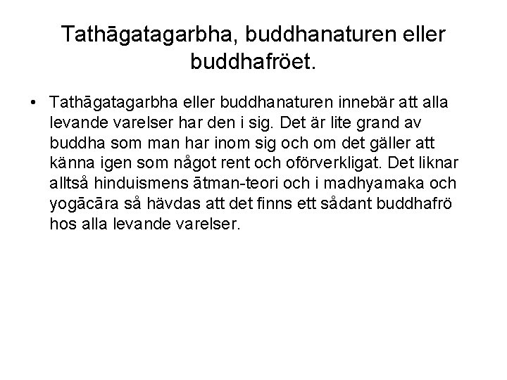 Tathāgatagarbha, buddhanaturen eller buddhafröet. • Tathāgatagarbha eller buddhanaturen innebär att alla levande varelser har