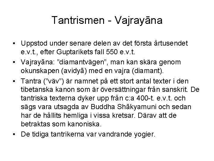 Tantrismen - Vajrayāna • Uppstod under senare delen av det första årtusendet e. v.