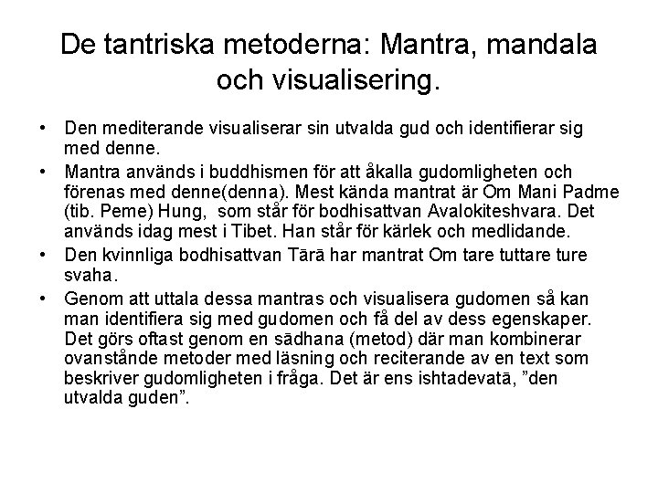 De tantriska metoderna: Mantra, mandala och visualisering. • Den mediterande visualiserar sin utvalda gud