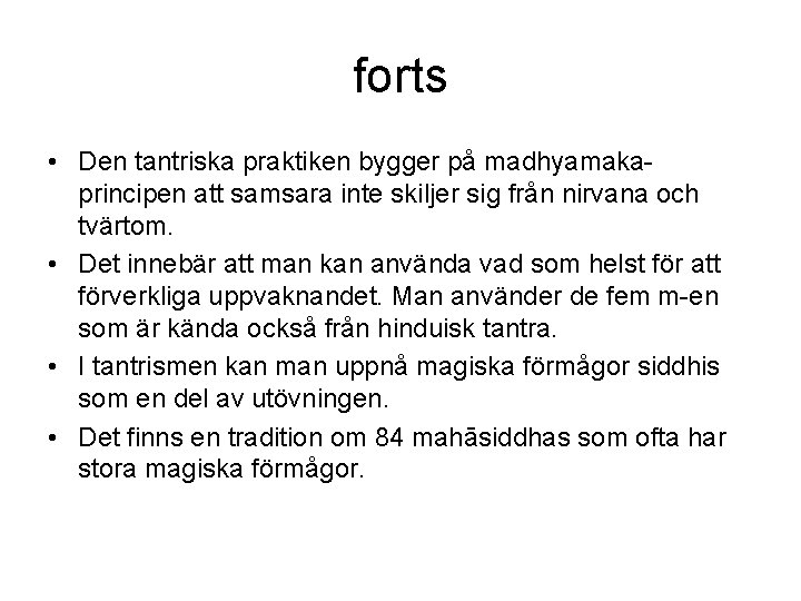 forts • Den tantriska praktiken bygger på madhyamakaprincipen att samsara inte skiljer sig från