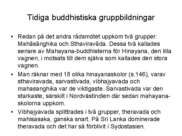 Tidiga buddhistiska gruppbildningar • Redan på det andra rådsmötet uppkom två grupper: Mahāsānghika och