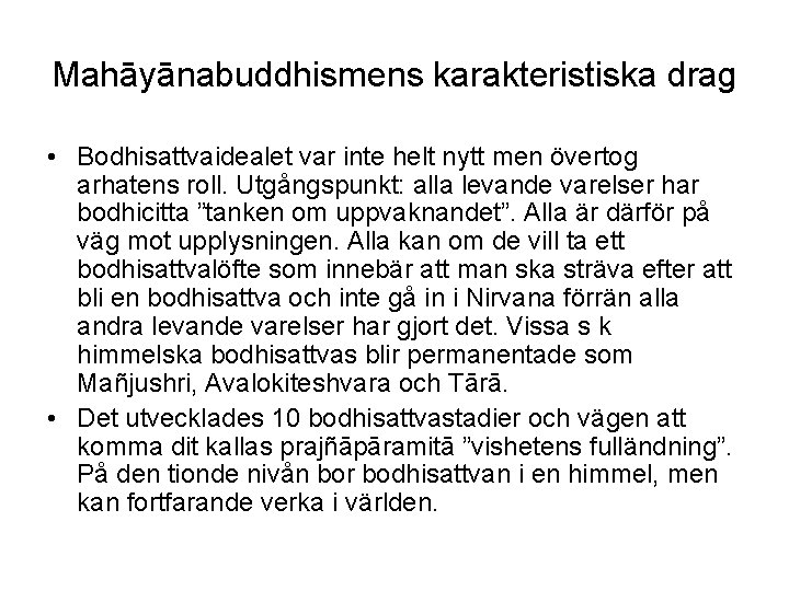 Mahāyānabuddhismens karakteristiska drag • Bodhisattvaidealet var inte helt nytt men övertog arhatens roll. Utgångspunkt: