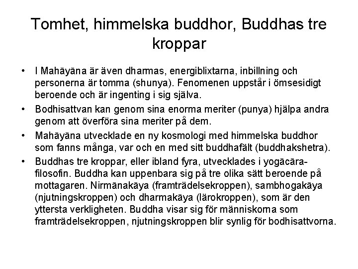 Tomhet, himmelska buddhor, Buddhas tre kroppar • I Mahāyāna är även dharmas, energiblixtarna, inbillning