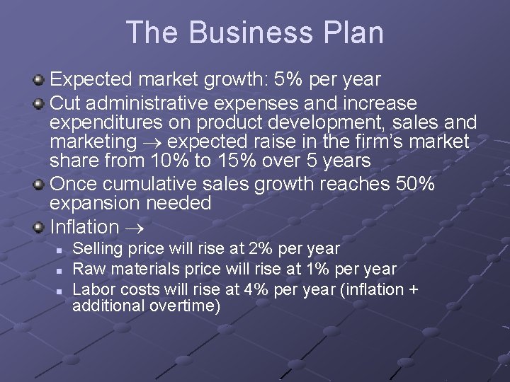 The Business Plan Expected market growth: 5% per year Cut administrative expenses and increase