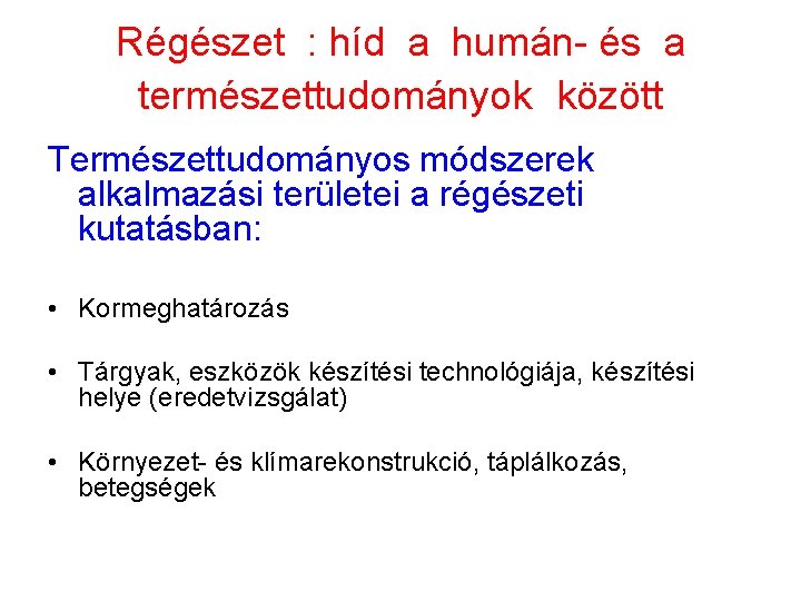 Régészet : híd a humán- és a természettudományok között Természettudományos módszerek alkalmazási területei a