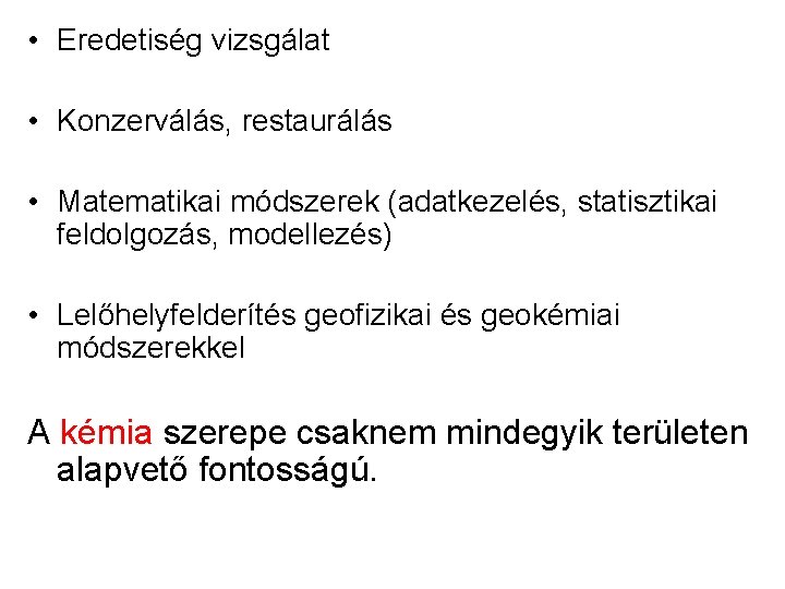  • Eredetiség vizsgálat • Konzerválás, restaurálás • Matematikai módszerek (adatkezelés, statisztikai feldolgozás, modellezés)