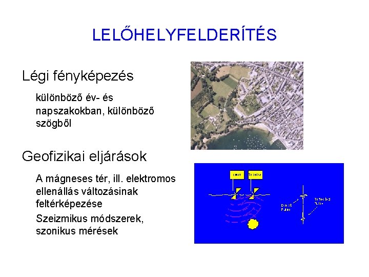 LELŐHELYFELDERÍTÉS Légi fényképezés különböző év- és napszakokban, különböző szögből Geofizikai eljárások A mágneses tér,