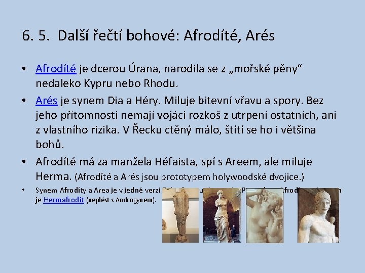 6. 5. Další řečtí bohové: Afrodíté, Arés • Afrodíté je dcerou Úrana, narodila se