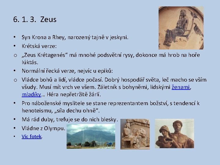 6. 1. 3. Zeus • Syn Krona a Rhey, narozený tajně v jeskyni. •