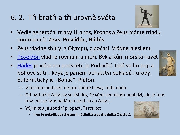 6. 2. Tři bratři a tři úrovně světa • Vedle generační triády Úranos, Kronos