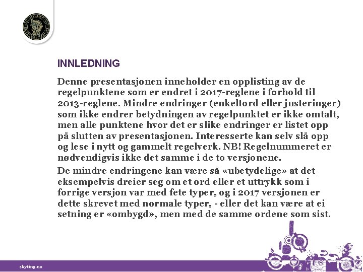 INNLEDNING Denne presentasjonen inneholder en opplisting av de regelpunktene som er endret i 2017