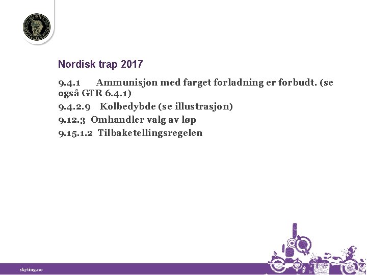 Nordisk trap 2017 9. 4. 1 Ammunisjon med farget forladning er forbudt. (se også