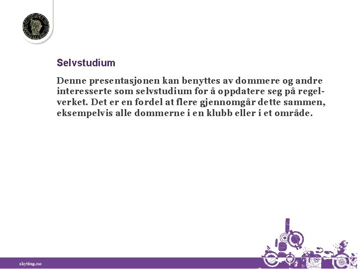 Selvstudium Denne presentasjonen kan benyttes av dommere og andre interesserte som selvstudium for å