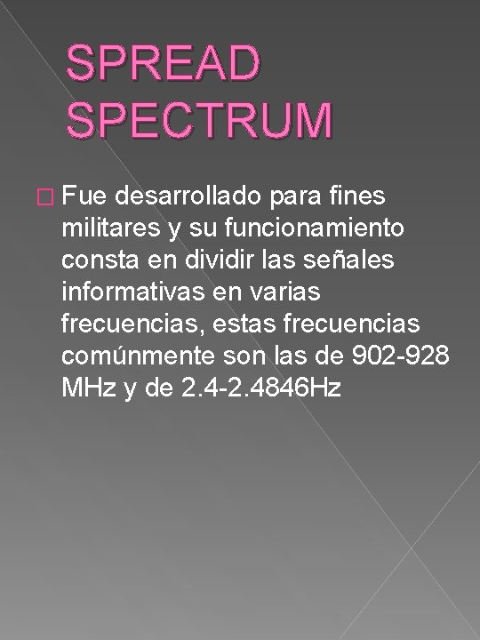 SPREAD SPECTRUM � Fue desarrollado para fines militares y su funcionamiento consta en dividir