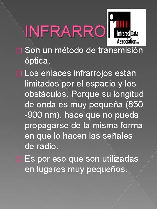 INFRARROJOS � Son un método de transmisión óptica. � Los enlaces infrarrojos están limitados