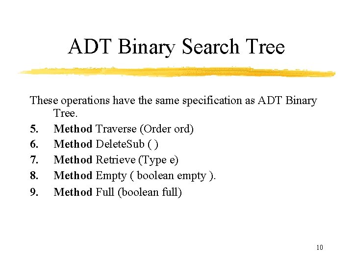 ADT Binary Search Tree These operations have the same specification as ADT Binary Tree.
