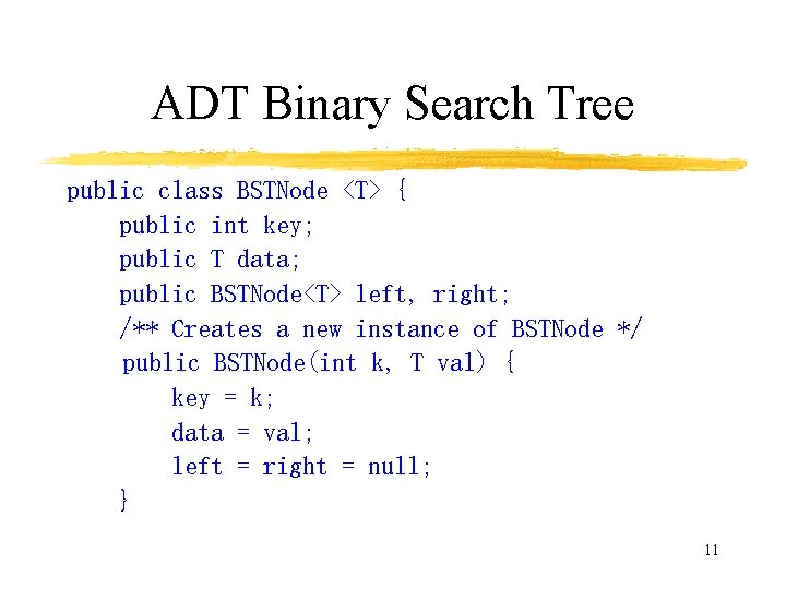 ADT Binary Search Tree public class BSTNode <T> { public int key; public T