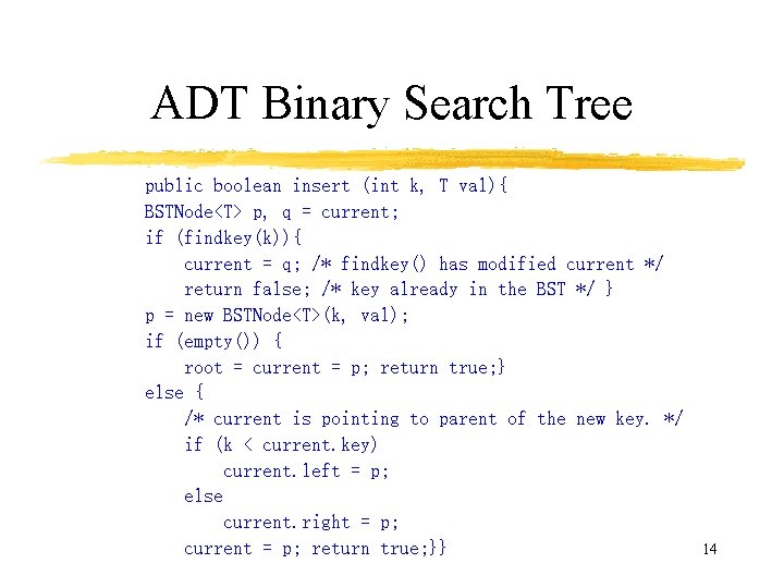 ADT Binary Search Tree public boolean insert (int k, T val){ BSTNode<T> p, q