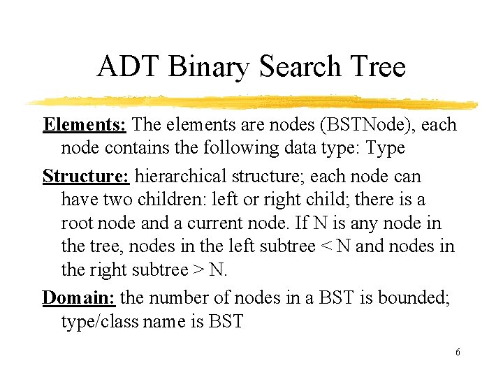 ADT Binary Search Tree Elements: The elements are nodes (BSTNode), each node contains the