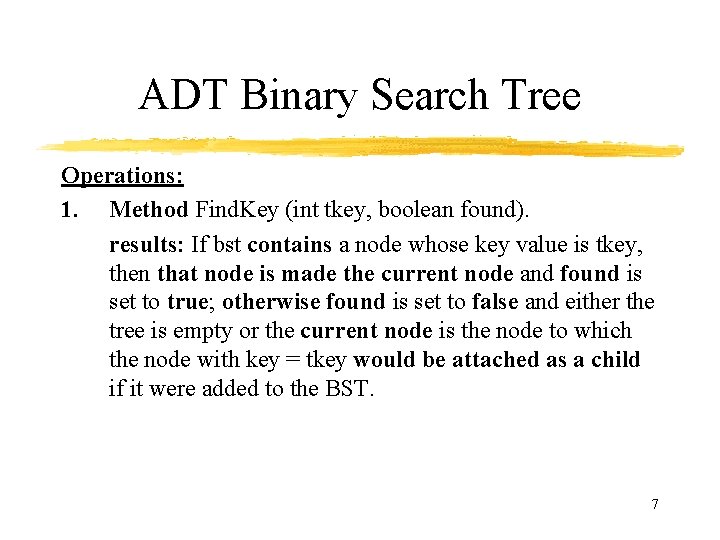 ADT Binary Search Tree Operations: 1. Method Find. Key (int tkey, boolean found). results: