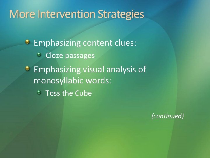 More Intervention Strategies Emphasizing content clues: Cloze passages Emphasizing visual analysis of monosyllabic words: