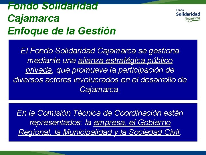 Fondo Solidaridad Cajamarca Enfoque de la Gestión El Fondo Solidaridad Cajamarca se gestiona mediante