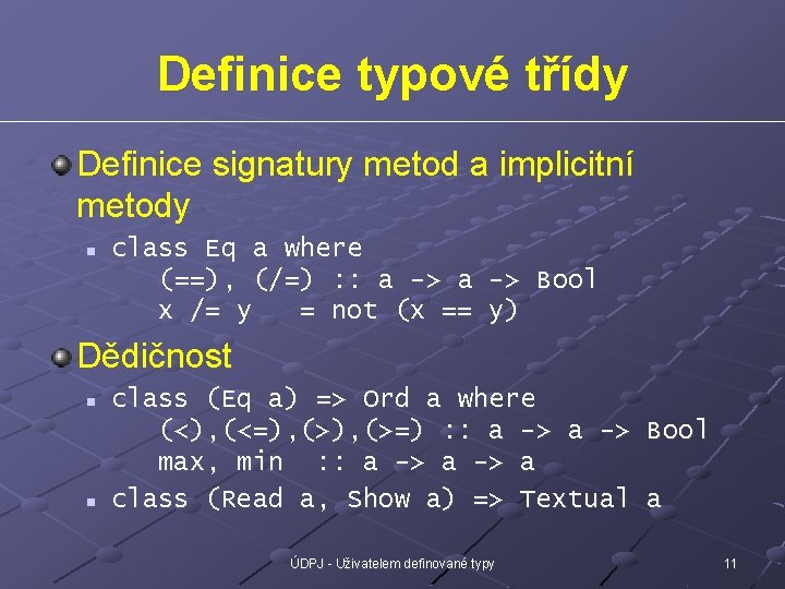 Definice typové třídy Definice signatury metod a implicitní metody n class Eq a where