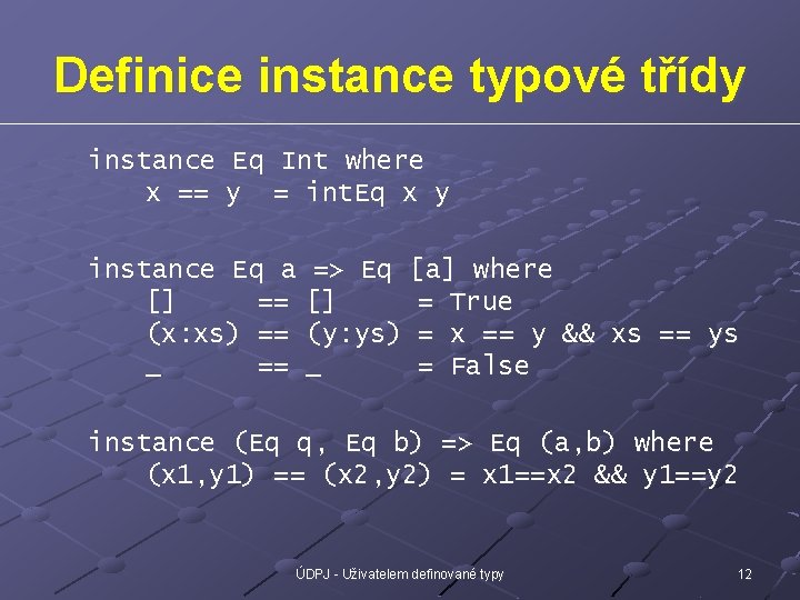 Definice instance typové třídy instance Eq Int where x == y = int. Eq