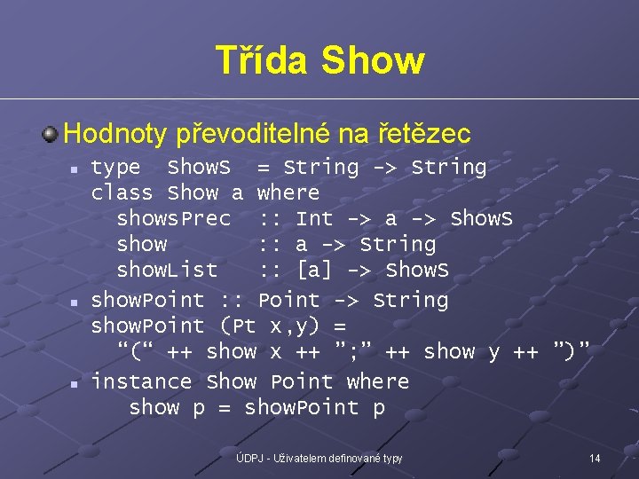 Třída Show Hodnoty převoditelné na řetězec n n n type Show. S = String