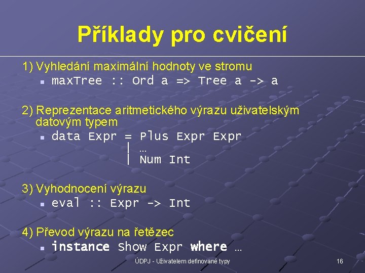 Příklady pro cvičení 1) Vyhledání maximální hodnoty ve stromu n max. Tree : :