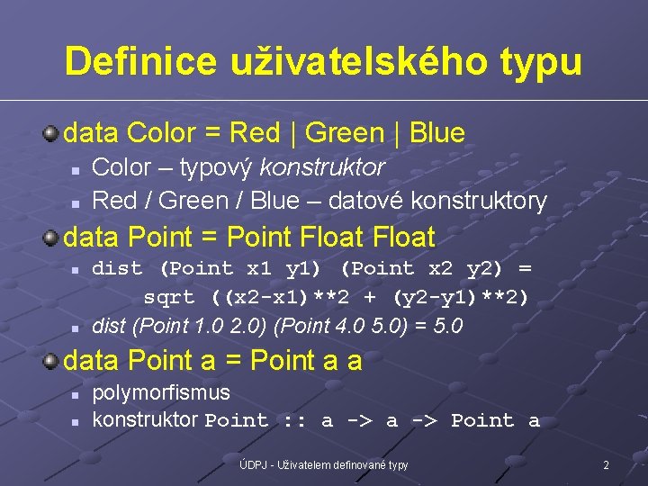 Definice uživatelského typu data Color = Red | Green | Blue n n Color
