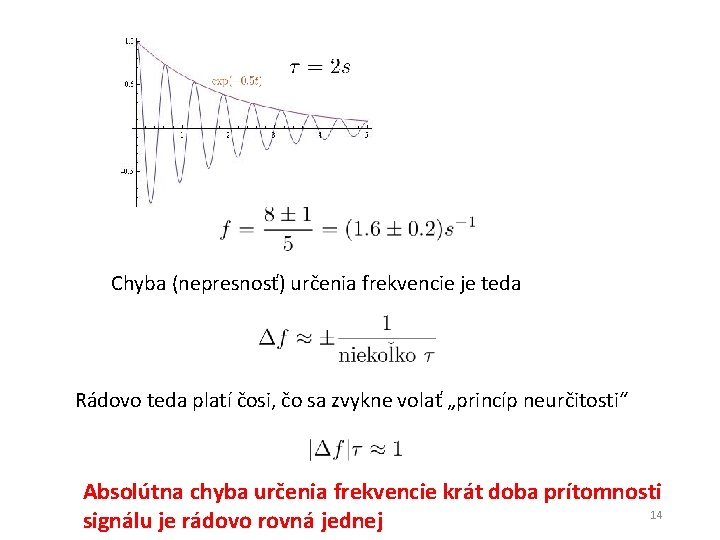 Chyba (nepresnosť) určenia frekvencie je teda Rádovo teda platí čosi, čo sa zvykne volať