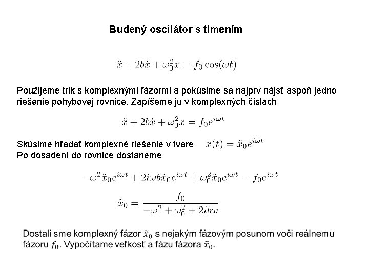 Budený oscilátor s tlmením Použijeme trik s komplexnými fázormi a pokúsime sa najprv nájsť