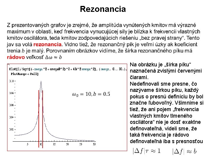 Rezonancia Na obrázku je „šírka píku“ naznačená zvislými červenými čiarami. Nedefinovali sme presne, čo