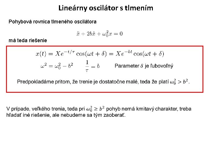 Lineárny oscilátor s tlmením Pohybová rovnica tlmeného oscilátora má teda riešenie 