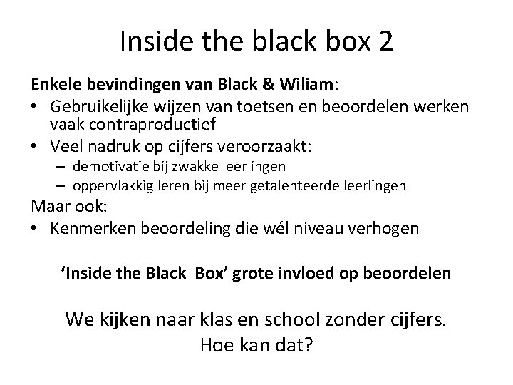 Inside the black box 2 Enkele bevindingen van Black & Wiliam: • Gebruikelijke wijzen