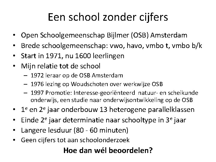 Een school zonder cijfers • • Open Schoolgemeenschap Bijlmer (OSB) Amsterdam Brede schoolgemeenschap: vwo,