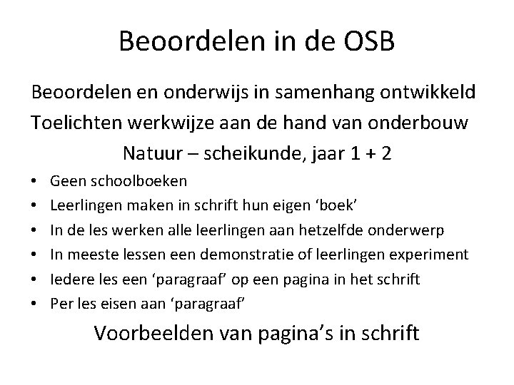 Beoordelen in de OSB Beoordelen en onderwijs in samenhang ontwikkeld Toelichten werkwijze aan de