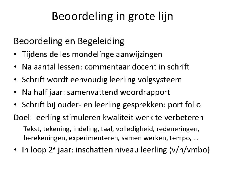 Beoordeling in grote lijn Beoordeling en Begeleiding • Tijdens de les mondelinge aanwijzingen •