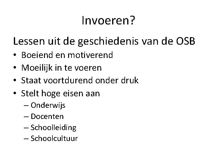 Invoeren? Lessen uit de geschiedenis van de OSB • • Boeiend en motiverend Moeilijk