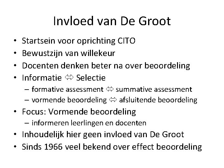 Invloed van De Groot • • Startsein voor oprichting CITO Bewustzijn van willekeur Docenten