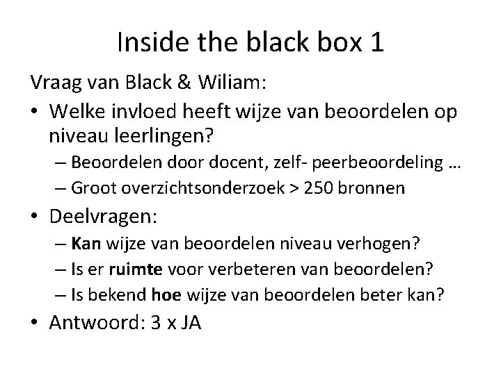 Inside the black box 1 Vraag van Black & Wiliam: • Welke invloed heeft