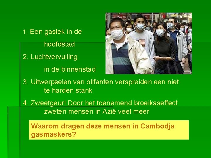 1. Een gaslek in de hoofdstad 2. Luchtvervuiling in de binnenstad 3. Uitwerpselen van