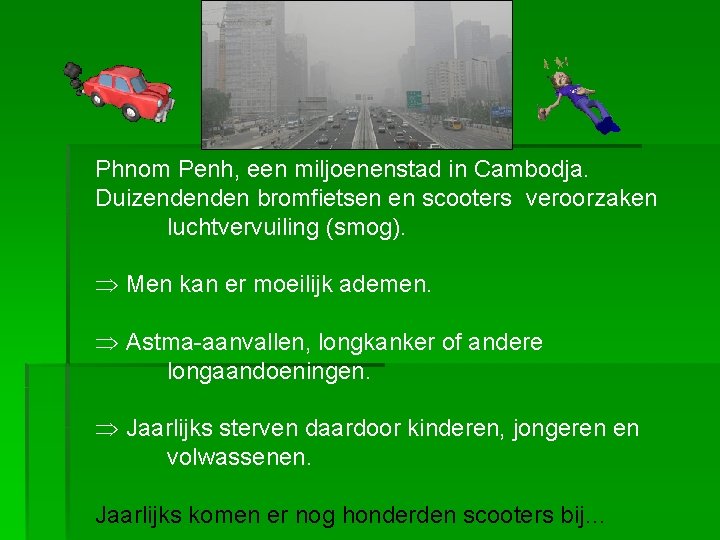 Phnom Penh, een miljoenenstad in Cambodja. Duizendenden bromfietsen en scooters veroorzaken luchtvervuiling (smog). Þ