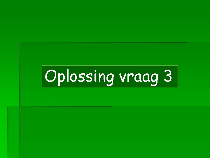 Oplossing vraag 3 