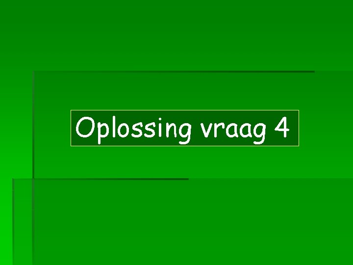 Oplossing vraag 4 