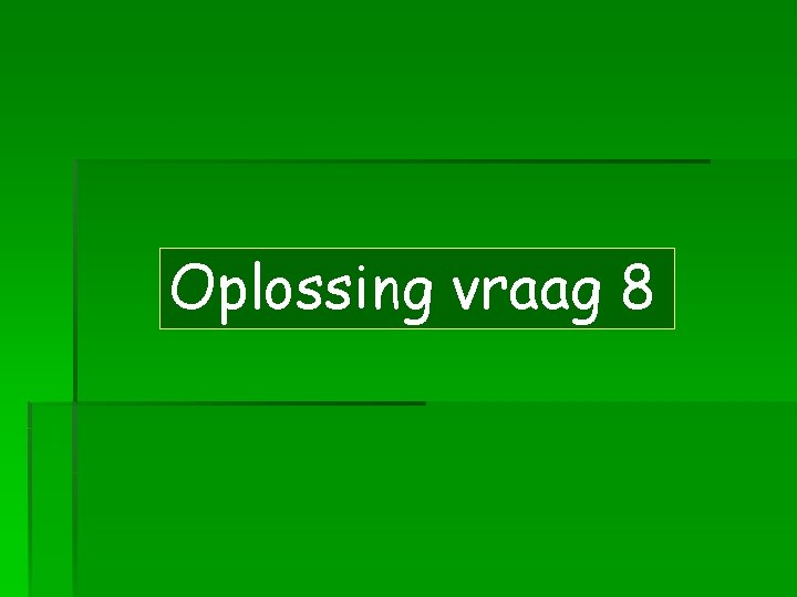 Oplossing vraag 8 