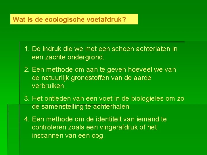 Wat is de ecologische voetafdruk? 1. De indruk die we met een schoen achterlaten