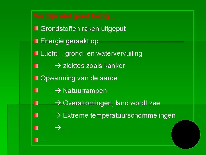 We zijn niet goed bezig… Grondstoffen raken uitgeput Energie geraakt op Lucht- , grond-